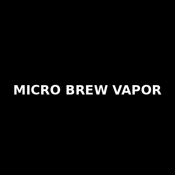Micro Brew Vapor -