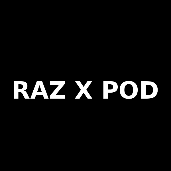 Raz X Pod -